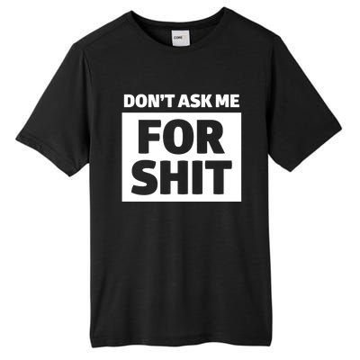 Dont Ask Me For Shit Tall Fusion ChromaSoft Performance T-Shirt