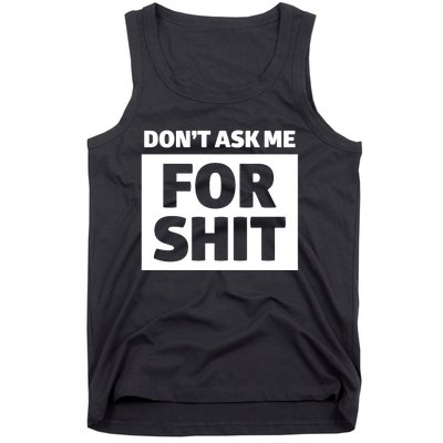 Dont Ask Me For Shit Tank Top