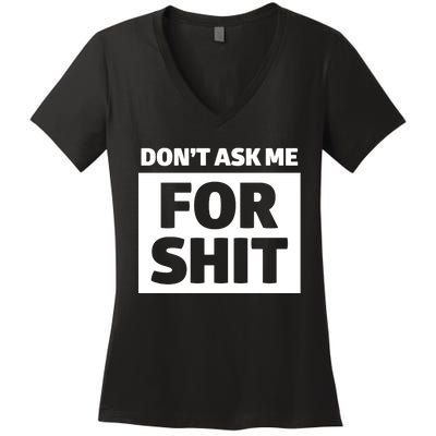 Dont Ask Me For Shit Women's V-Neck T-Shirt