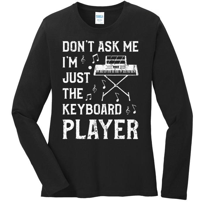 Don't Ask Me I'm Just The Keyboard Player quote Ladies Long Sleeve Shirt