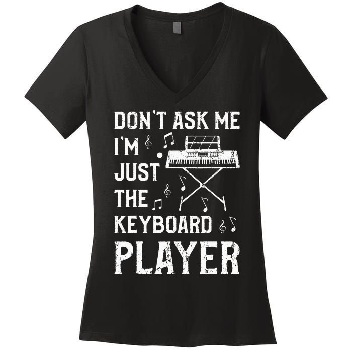 Don't Ask Me I'm Just The Keyboard Player quote Women's V-Neck T-Shirt