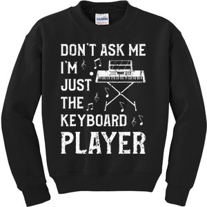 Don't Ask Me I'm Just The Keyboard Player quote Kids Sweatshirt