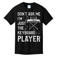 Don't Ask Me I'm Just The Keyboard Player quote Kids T-Shirt