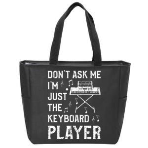 Don't Ask Me I'm Just The Keyboard Player quote Zip Tote Bag