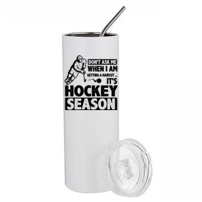 Dont Ask Me When I Am Getting A Haircut Its Hockey Season Gift Stainless Steel Tumbler