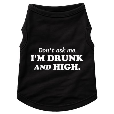 DonT Ask Me IM Drunk And High Funny Sarcastic Humor Doggie Tank