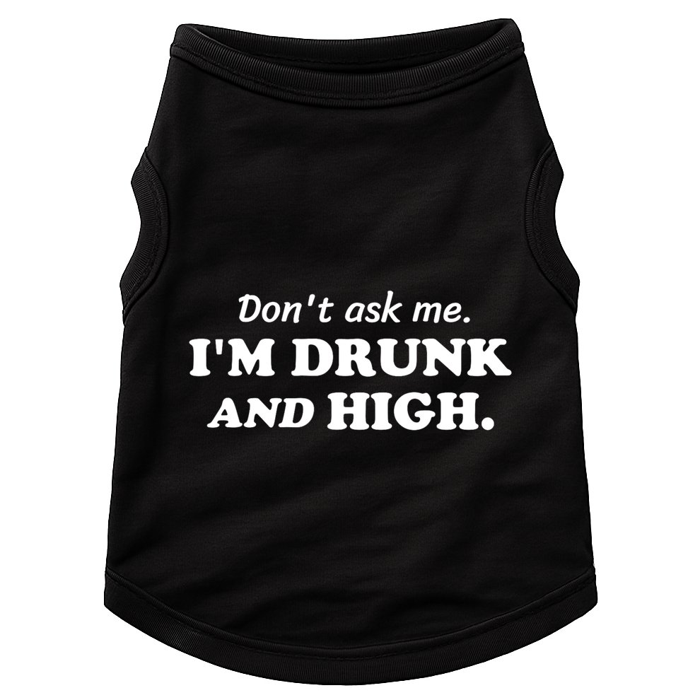 DonT Ask Me IM Drunk And High Funny Sarcastic Humor Doggie Tank