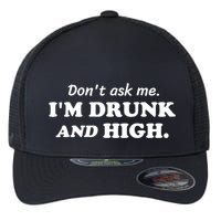 DonT Ask Me IM Drunk And High Funny Sarcastic Humor Flexfit Unipanel Trucker Cap