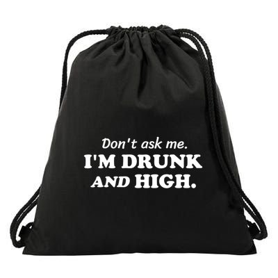 DonT Ask Me IM Drunk And High Funny Sarcastic Humor Drawstring Bag