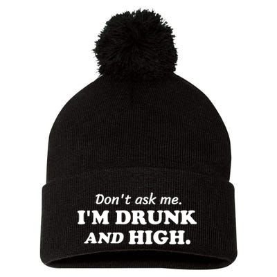 DonT Ask Me IM Drunk And High Funny Sarcastic Humor Pom Pom 12in Knit Beanie