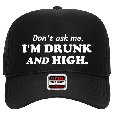 DonT Ask Me IM Drunk And High Funny Sarcastic Humor Trucker Hat