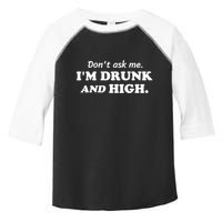DonT Ask Me IM Drunk And High Funny Sarcastic Humor Toddler Fine Jersey T-Shirt