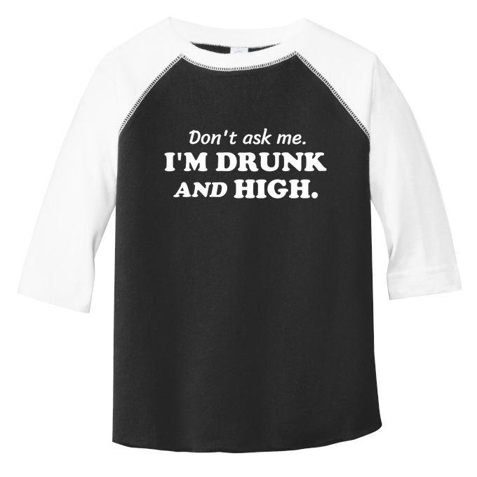 DonT Ask Me IM Drunk And High Funny Sarcastic Humor Toddler Fine Jersey T-Shirt