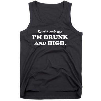 DonT Ask Me IM Drunk And High Funny Sarcastic Humor Tank Top