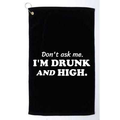DonT Ask Me IM Drunk And High Funny Sarcastic Humor Golf Towel