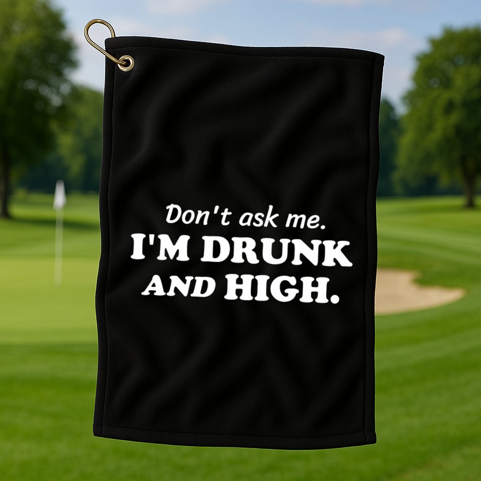 DonT Ask Me IM Drunk And High Funny Sarcastic Humor Golf Towel