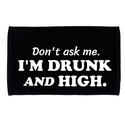 DonT Ask Me IM Drunk And High Funny Sarcastic Humor Microfiber Hand Towel