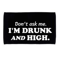DonT Ask Me IM Drunk And High Funny Sarcastic Humor Microfiber Hand Towel