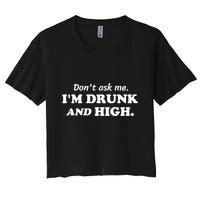 DonT Ask Me IM Drunk And High Funny Sarcastic Humor Crop Top