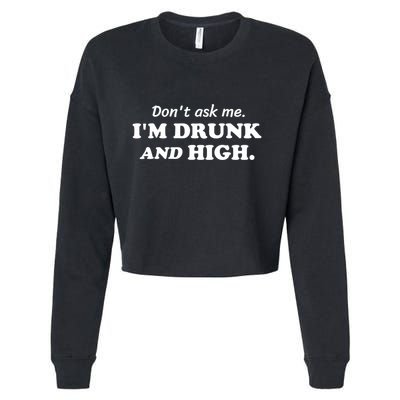 DonT Ask Me IM Drunk And High Funny Sarcastic Humor Cropped Pullover Crew