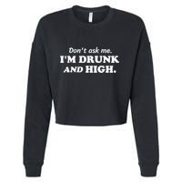 DonT Ask Me IM Drunk And High Funny Sarcastic Humor Cropped Pullover Crew