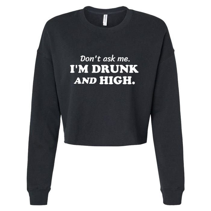DonT Ask Me IM Drunk And High Funny Sarcastic Humor Cropped Pullover Crew