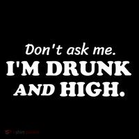 DonT Ask Me IM Drunk And High Funny Sarcastic Humor Womens T-Shirt