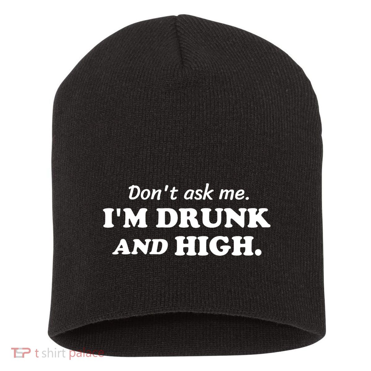 DonT Ask Me IM Drunk And High Funny Sarcastic Humor Short Acrylic Beanie