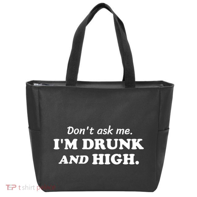 DonT Ask Me IM Drunk And High Funny Sarcastic Humor Zip Tote Bag