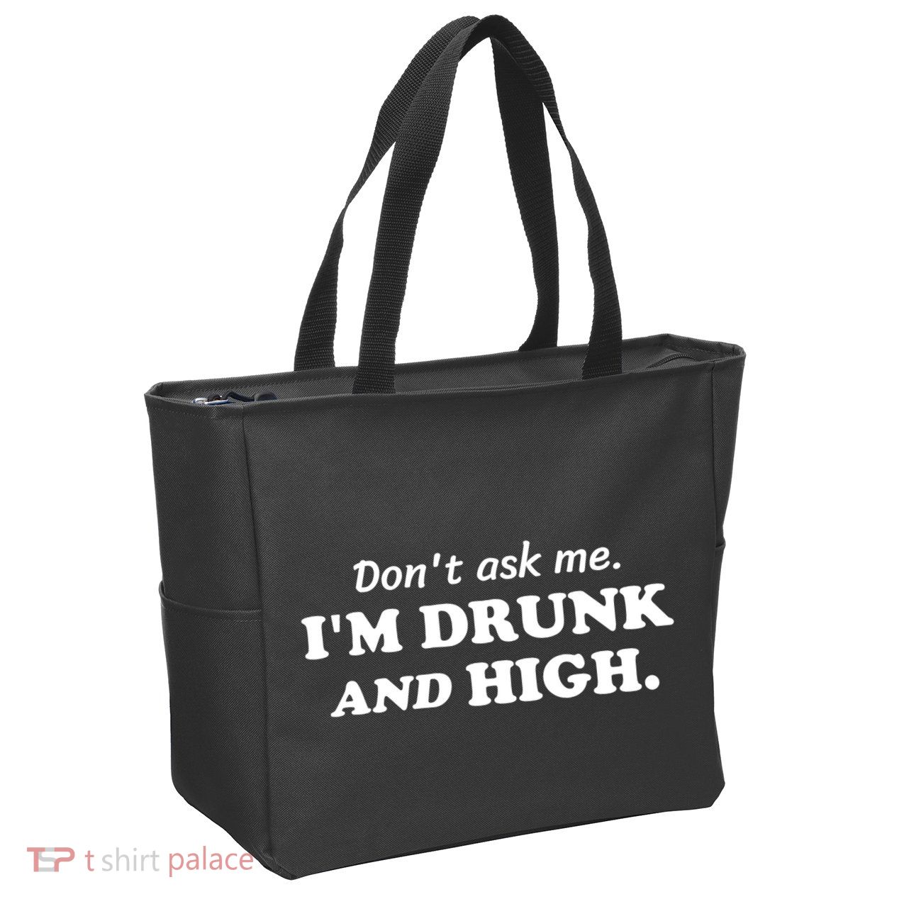 DonT Ask Me IM Drunk And High Funny Sarcastic Humor Zip Tote Bag