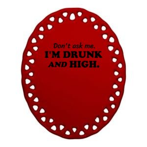 DonT Ask Me IM Drunk And High Funny Sarcastic Humor Ceramic Oval Ornament