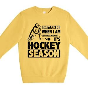 Dont Ask Me When I Am Getting A Haircut Its Hockey Season Gift Premium Crewneck Sweatshirt