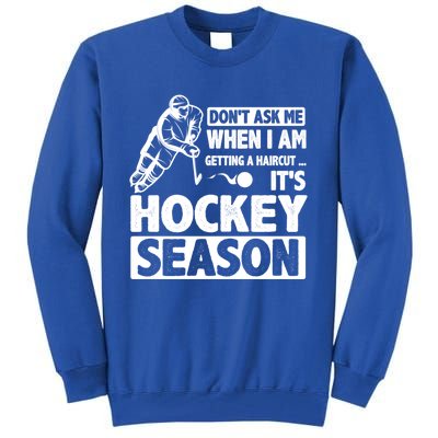 Dont Ask Me When I Am Getting A Haircut Its Hockey Season Gift Tall Sweatshirt