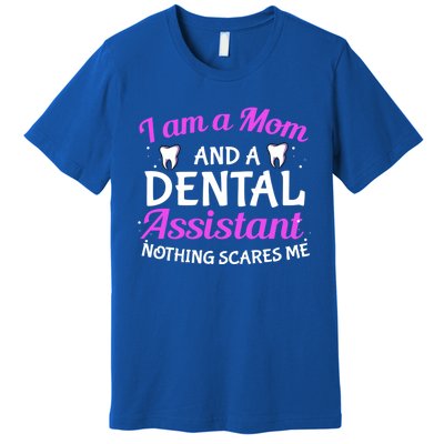 Dental Assistant Mom Dental Life Teeth Tooth Cool Gift Premium T-Shirt