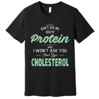 Dont Ask Me About My Protein Cute Veggie Gift Fun Premium T-Shirt