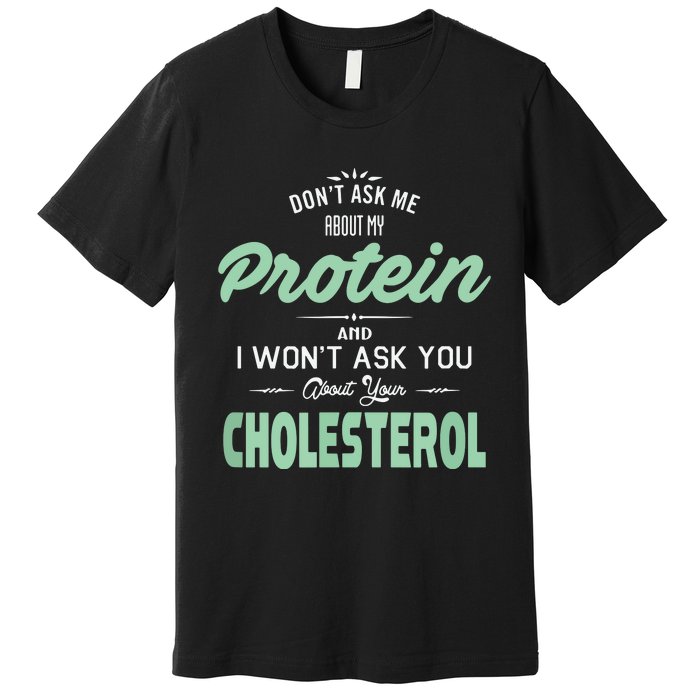 Dont Ask Me About My Protein Cute Veggie Gift Fun Premium T-Shirt