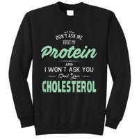 Dont Ask Me About My Protein Cute Veggie Gift Fun Tall Sweatshirt