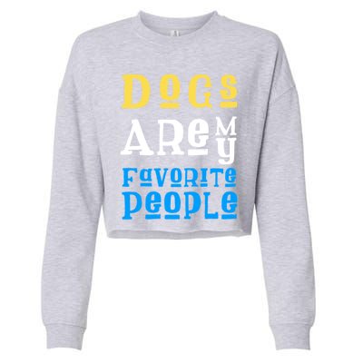 Dogs Are My Favorite Kind Of People Gift Cute Doggy Gift Great Gift Cropped Pullover Crew