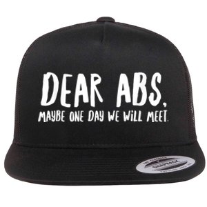 Dear Abs Maybe One Day We Will Meet Funny Gym Quote Flat Bill Trucker Hat