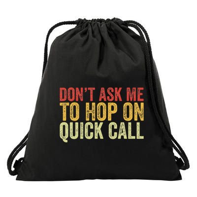 DonT Ask Me To Hop On A Quick Call Funny Quote Drawstring Bag