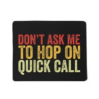 DonT Ask Me To Hop On A Quick Call Funny Quote Mousepad