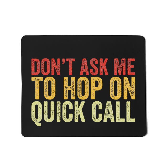 DonT Ask Me To Hop On A Quick Call Funny Quote Mousepad