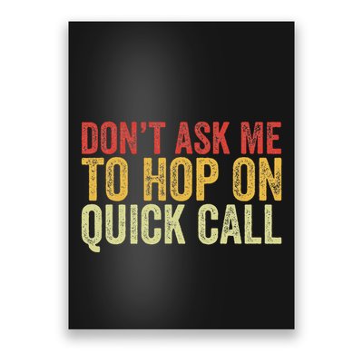 DonT Ask Me To Hop On A Quick Call Funny Quote Poster