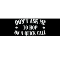 DonT Ask Me To Hop On A Quick Call Funny Saying Bumper Sticker