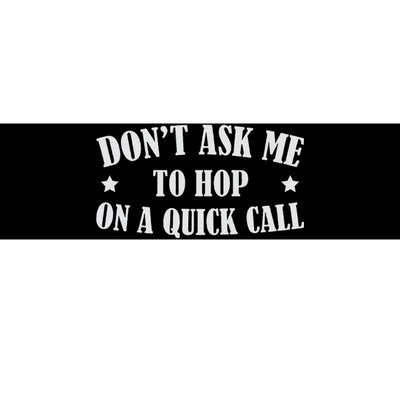 DonT Ask Me To Hop On A Quick Call Funny Saying Bumper Sticker