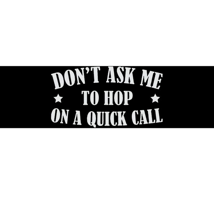 DonT Ask Me To Hop On A Quick Call Funny Saying Bumper Sticker