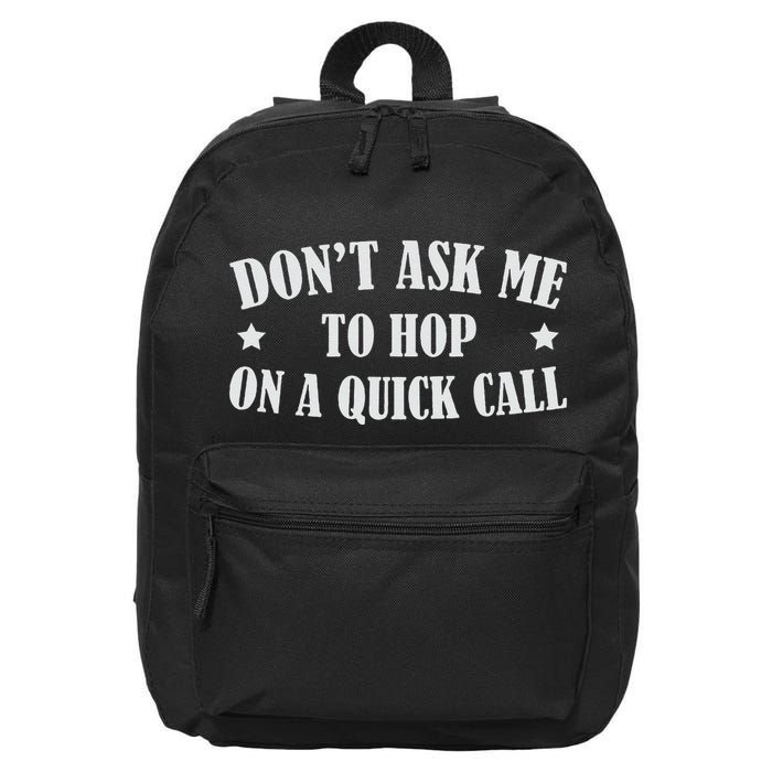 DonT Ask Me To Hop On A Quick Call Funny Saying 16 in Basic Backpack