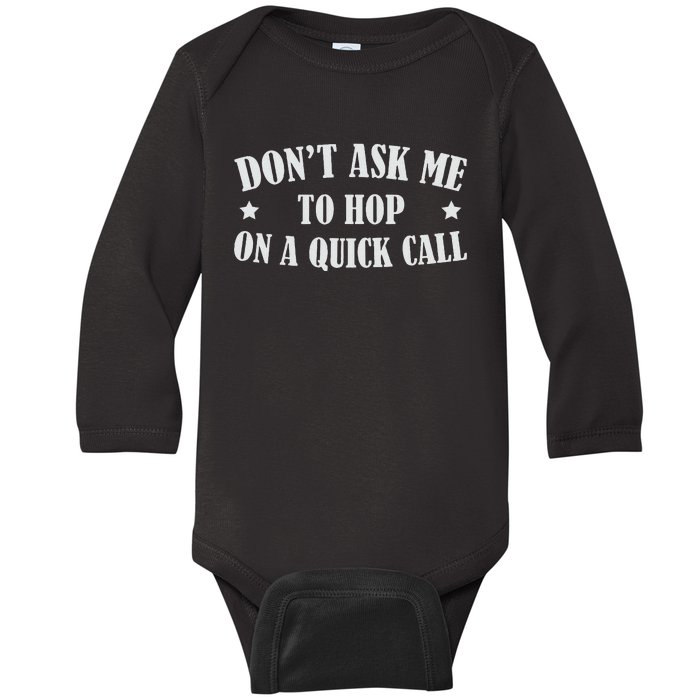 DonT Ask Me To Hop On A Quick Call Funny Saying Baby Long Sleeve Bodysuit