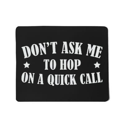 DonT Ask Me To Hop On A Quick Call Funny Saying Mousepad