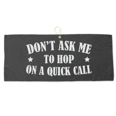 DonT Ask Me To Hop On A Quick Call Funny Saying Large Microfiber Waffle Golf Towel